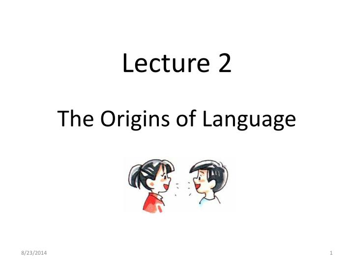 lecture 2 the origins of language
