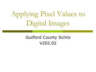 Applying Pixel Values to Digital Images