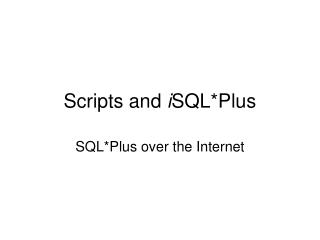 Scripts and i SQL*Plus