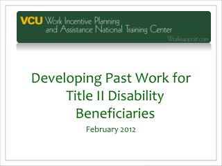 Developing Past Work for Title II Disability Beneficiaries February 2012