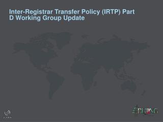 Inter-Registrar Transfer Policy (IRTP) Part D Working Group Update