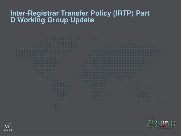 inter registrar transfer policy irtp part d working group update