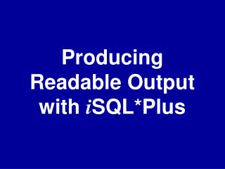 Producing Readable Output with i SQL*Plus