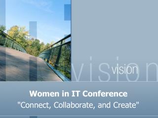 Women in IT Conference &quot;Connect, Collaborate, and Create&quot;