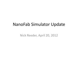 NanoFab Simulator Update