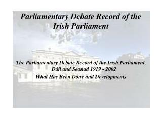 Parliamentary Debate Record of the Irish Parliament