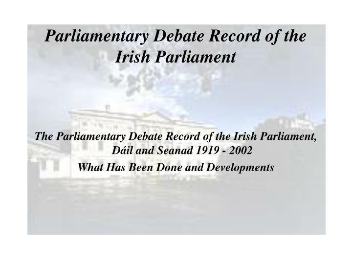 parliamentary debate record of the irish parliament