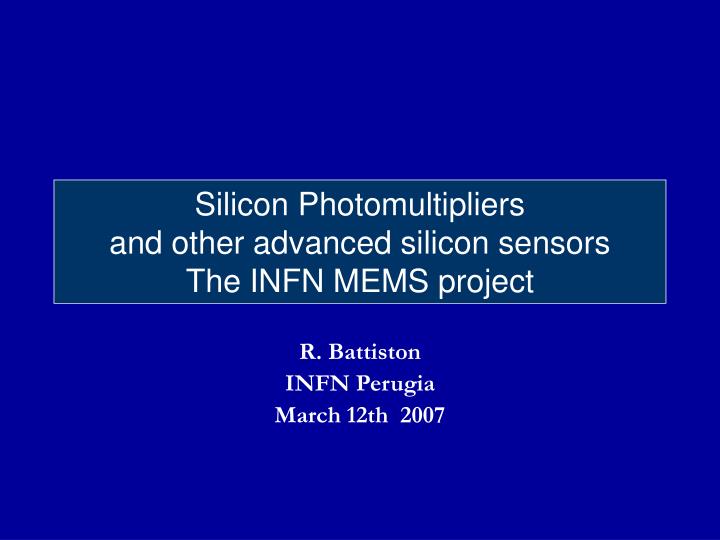 silicon photomultipliers and other advanced silicon sensors the infn mems project