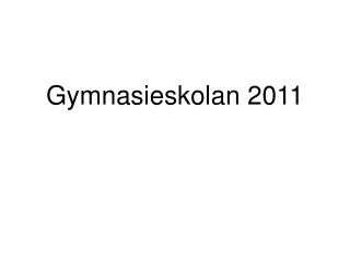 gymnasieskolan 2011
