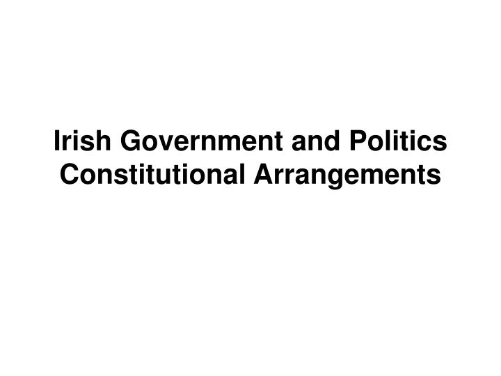 irish government and politics constitutional arrangements