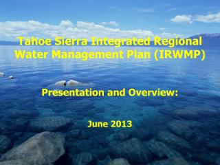Tahoe Sierra Integrated Regional Water Management Plan (IRWMP) Presentation and Overview: