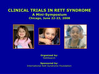 CLINICAL TRIALS IN RETT SYNDROME A Mini-Symposium Chicago, June 22-23, 2008