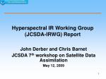Hyperspectral IR Working Group (JCSDA-IRWG) Report - slide 1