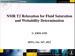 NMR T2 Relaxation for Fluid Saturation and Wettability Determination G. ERSLAND