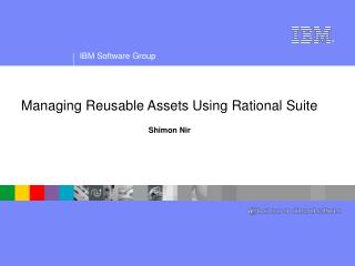 Managing Reusable Assets Using Rational Suite Shimon Nir