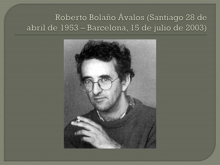 roberto bola o valos santiago 28 de abril de 1953 barcelona 15 de julio de 2003