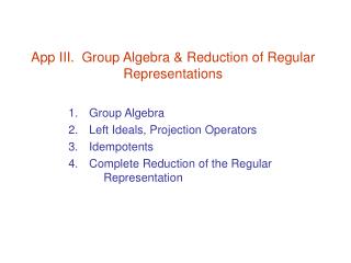 App III. Group Algebra &amp; Reduction of Regular Representations