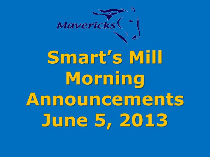 smart s mill morning announcements june 5 2013