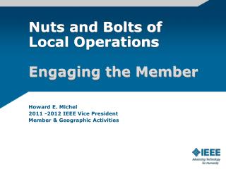 Howard E. Michel 2011 -2012 IEEE Vice President Member &amp; Geographic Activities
