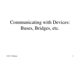 Communicating with Devices: Buses, Bridges, etc.