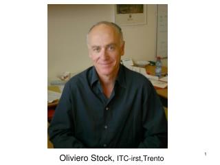 Oliviero Stock, ITC-irst,Trento