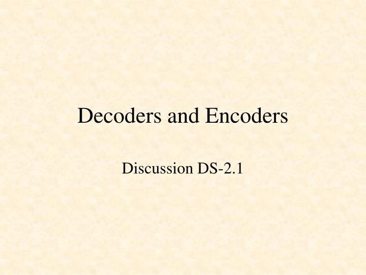 decoders and encoders