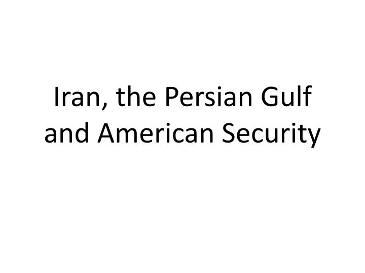 iran the persian gulf and american security