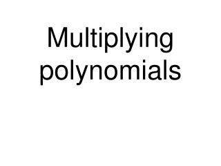Multiplying polynomials