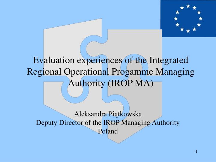 evaluation experiences of the integrated regional operational progamme managing authority irop ma