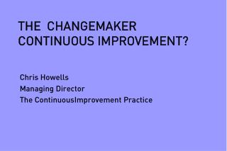 THE CHANGEMAKER CONTINUOUS IMPROVEMENT?