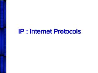 IP : Internet Protocols