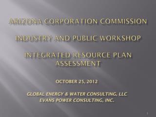 Arizona Corporation Commission Industry and Public Workshop Integrated Resource Plan Assessment