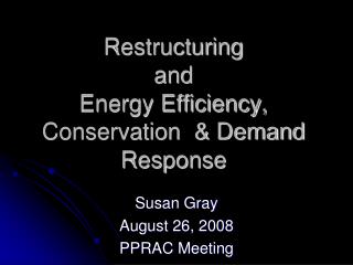 Restructuring and Energy Efficiency, Conservation &amp; Demand Response