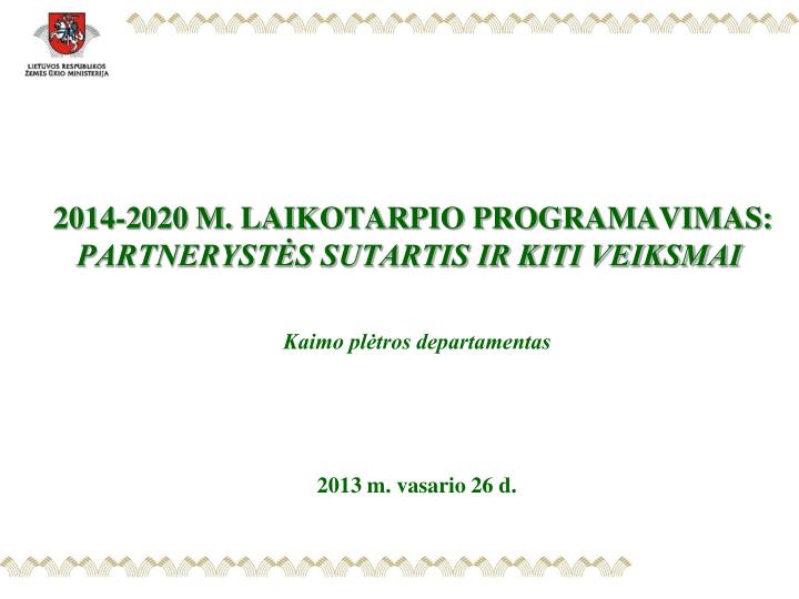 2014 2020 m laikotarpio programavimas partneryst s sutartis ir kiti veiksmai