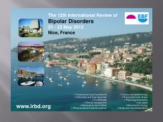 The 12th International Review of Bipolar Disorders 21 - 23 May 2012 Nice, France