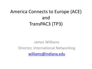 America Connects to Europe (ACE) and TransPAC3 (TP3)