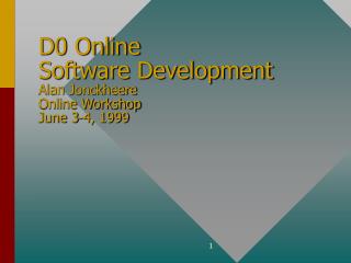 D0 Online Software Development Alan Jonckheere Online Workshop June 3-4, 1999