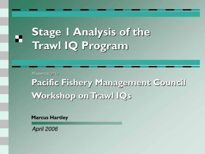 stage 1 analysis of the trawl iq program
