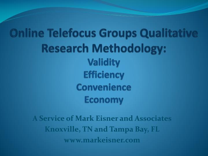 online telefocus groups qualitative research methodology validity efficiency convenience economy