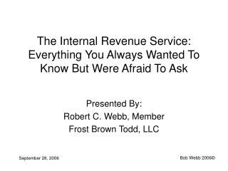 The Internal Revenue Service: Everything You Always Wanted To Know But Were Afraid To Ask