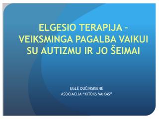 ELGESIO TERAPIJA – VEIKSMINGA PAGALBA VAIKUI SU AUTIZMU IR JO ŠEIMAI