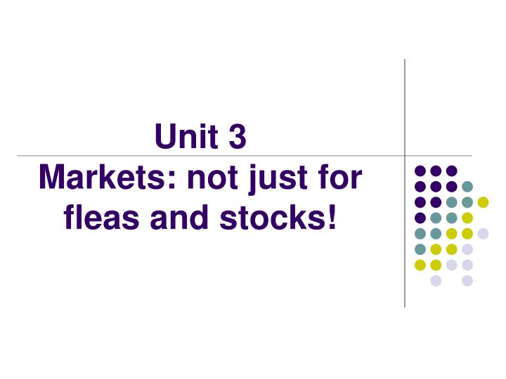 unit 3 markets not just for fleas and stocks