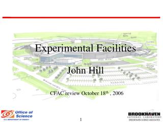 Experimental Facilities John Hill CFAC review October 18 th , 2006