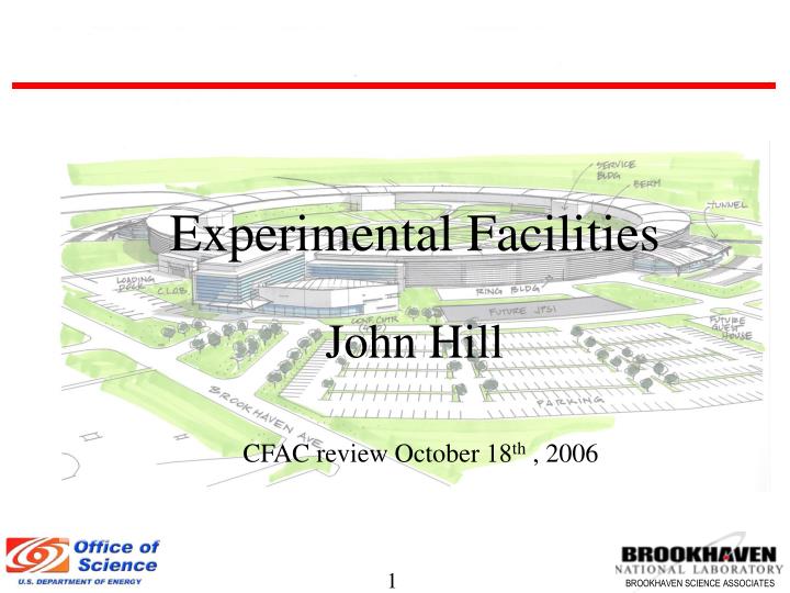 experimental facilities john hill cfac review october 18 th 2006