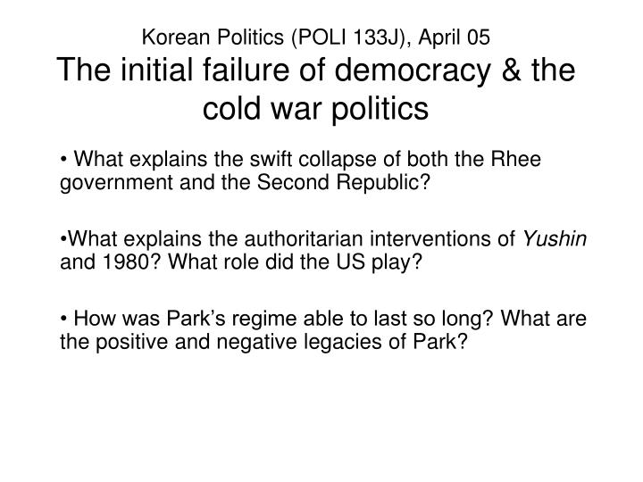 korean politics poli 133j april 05 the initial failure of democracy the cold war politics