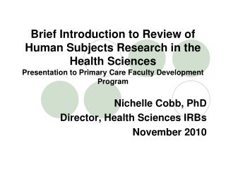 Nichelle Cobb, PhD Director, Health Sciences IRBs November 2010