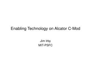 Enabling Technology on Alcator C-Mod