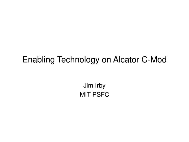 enabling technology on alcator c mod