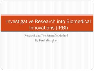 Investigative Research into Biomedical Innovations (IRBI)