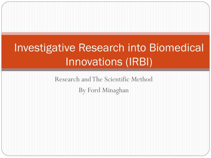 investigative research into biomedical innovations irbi